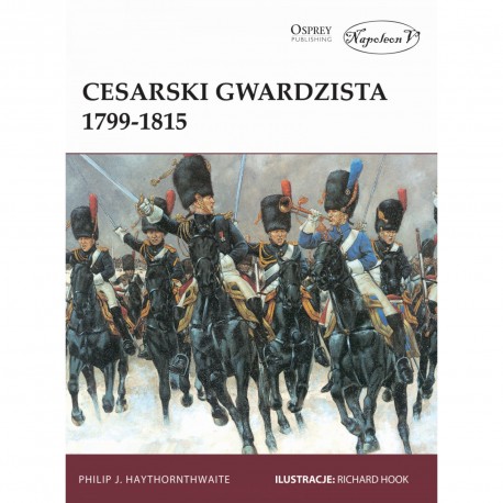 Cesarski gwardzista 1799-1815 Philip J. Haythornthwaite motyleksiazkowe.pl