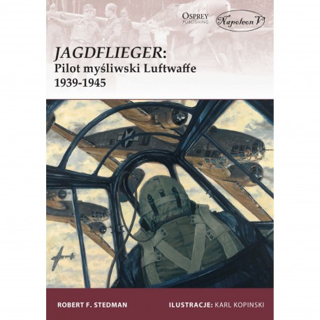 Jagdflieger. Pilot myśliwski Luftwaffe 1939-1945 Robert F. Stedman motyleksiazkowe.pl