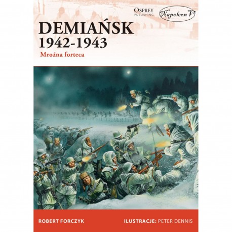 Demiańsk 1942-1943. Mroźna forteca Robert Forczyk motyleksiazkowe.pl