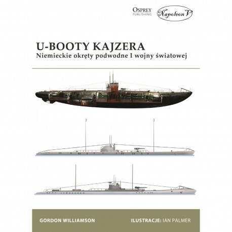 U-Booty Kajzera. Niemieckie okręty podwodne I wojny światowej Williamson Gordon motyleksiazkowe.pl