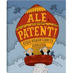 Ale patent! Księga niewiarygodnych wynalazków