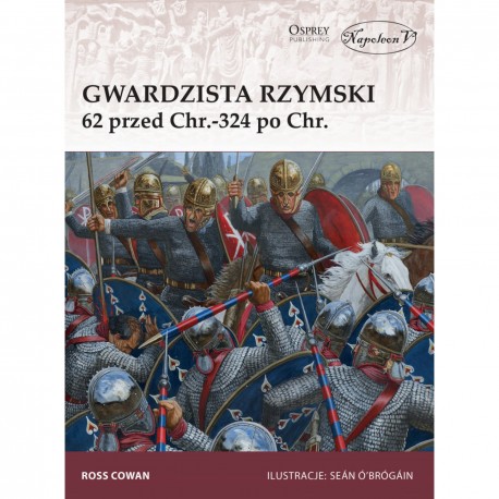 Gwardzista rzymski 62 przed Chr.-324 po Chr. Ross Cowan motyleksiazkowe.pl