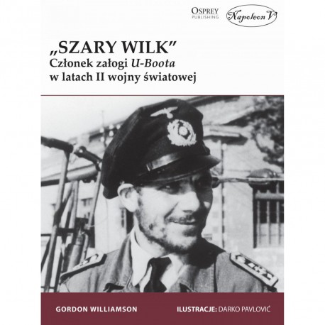„Szary Wilk” – członek załogi U-Boota w latach II wojny światowej Gordon Williamson motyleksiazkowe.pl