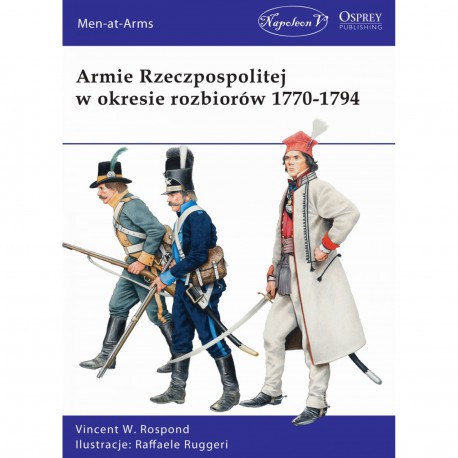 Armie Rzeczpospolitej w okresie rozbiorów 1770-1794 Vincent W. Rospond motyleksiazkowe.pl