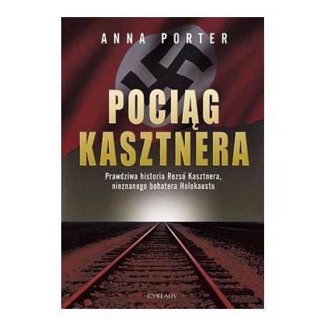 Pociąg Kasztnera. Prawdziwa historia Rezso Kasztne