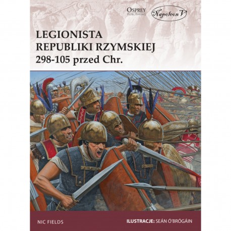 Legionista Republiki Rzymskiej 298-105 przed Chrystusem Nic Fields motyleksiazkowe.pl