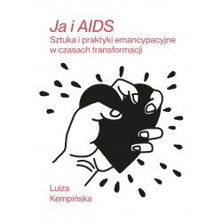 Ja i AIDS. Sztuka i praktyki emancypacyjne w czasach transformacji