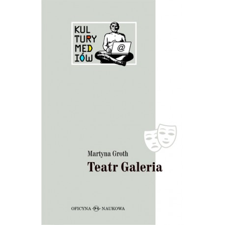 Teatr Galeria. Audiowizualne laboratorium Jerzego Krechowicza Martyna Groth motyleksiazkowe.pl