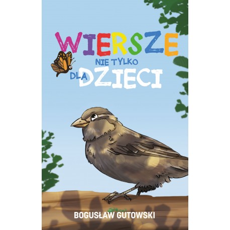 Wiersze nie tylko dla dzieci Bogusław Gutowski motyleksiazkowe.pl