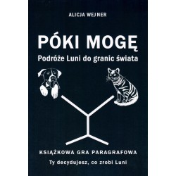 Póki mogę. Podróże Luni do granic świata. Książkowa gra paragrafowa