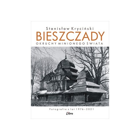 Bieszczady. Okruchy minionego świata Kryciński Stanisław motyleksiazkowe.pl
