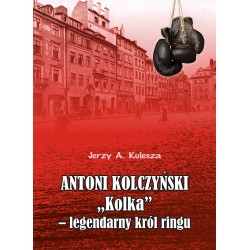 Antoni Kolczyński "Kolka” - legendarny król ringu Jerzy Kulesza motyleksiazkowe.pl