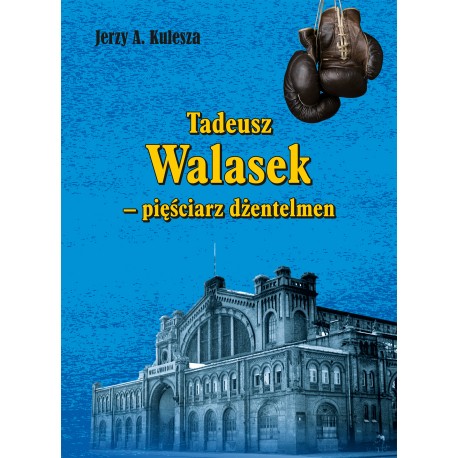 Tadeusz Walasek – pięściarz dżentelmen Jerzy Kulesza motyleksiazkowe.pl