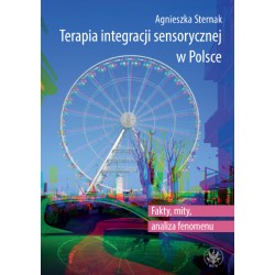 Terapia integracji sensorycznej w Polsce. Fakty, mity, analiza fenomenu Agnieszka Sternak motyleksiazkowe.pl