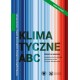 Klimatyczne ABC. Interdyscyplinarne podstawy współczesnej wiedzy o zmianie klimatu Praca zbiorowa motyleksiazkowe.pl