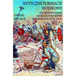 Antyczne formacje wojskowe. Ich metody walki i rola na polu bitwy w wiekach IV p.n.e. – I n.e. Daniel Budacz motyleksiazkowe.pl