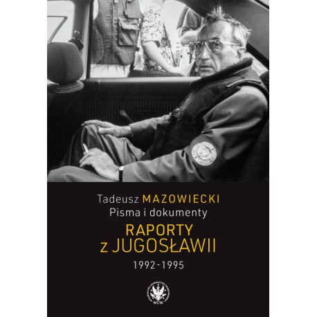 Tadeusz Mazowiecki. Pisma i dokumenty. Raporty z Jugosławii 1992–1995 Wojciech Mazowiecki motyleksiazkowe.pl
