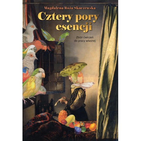 Cztery pory esencji. Zbiór ćwiczeń do pracy własnej Magdalena Róża Skoczewska motyleksiazkowe.pl