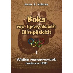 Boks na Igrzyskach Olimpijskich 1 Wielkie rozczarowanie (Melbourne 1956) Jerzy A. Kulesza motyleksiazkowe.pl