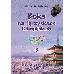Boks na igrzyskach olimpijskich 3 Trzy złote medale (Tokio 1864) Jerzy A. Kulesza motyleksiazkowe.pl