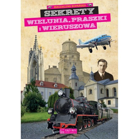 Sekrety Wielunia, Praszki i Wieruszowa Magdalena Kopańska motyleksiazkowe.pl