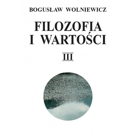 Filozofia i wartości. Tom III Bogusław Wolniewicz motyleksiazkowe.pl