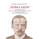 Dobra krew. Henryk Sienkiewicz między szlacheckim protorasizmem stanowym a rasizmem klasowym (Trylogia i powieści współczesne) P