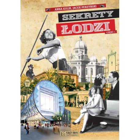 Sekrety Łodzi - część 1 Jacek Perzyński Anna Kulik motyleksiazkowe.pl