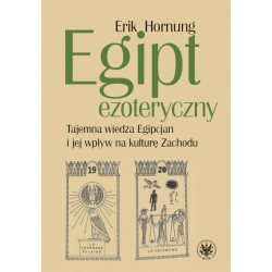 Egipt ezoteryczny. Tajemna wiedza Egipcjan i jej wpływ na kulturę Zachodu Erik Hornung motyleksiazkowe.pl