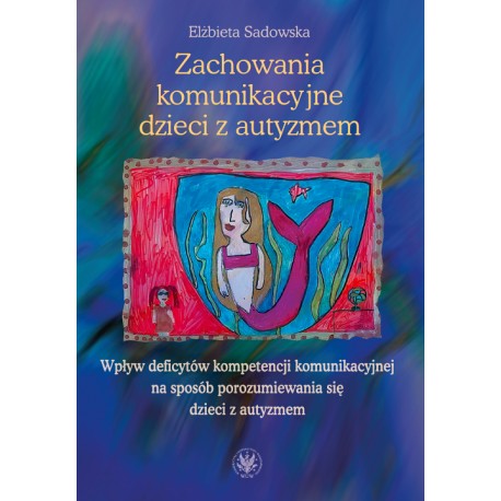Zachowania komunikacyjne dzieci z autyzmem Elżbieta Sadowska motyleksiazkowe.pl