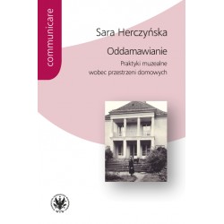 Oddamawianie. Praktyki muzealne wobec przestrzeni domowych Sara Herczyńska motyleksiazkowe.pl