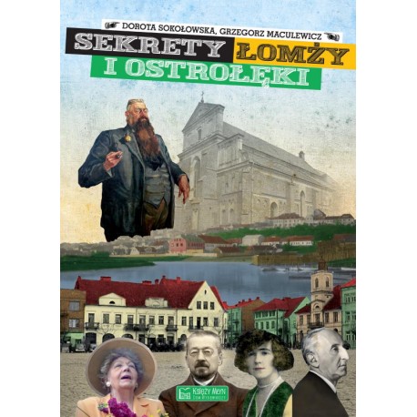 Sekrety Łomży i Ostrołęki Dorota Sokołowska Grzegorz Maculewicz motyleksiazkowe.pl