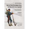 Rozwój broni strzeleckiej. Tom I Rozwój ręcznej broni palnej od broni odprzodowej i zamka skałkowego do karabinów powtarzalnych