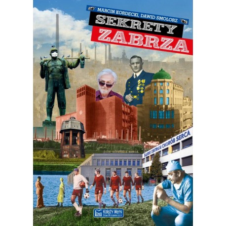 Sekrety Zabrza Marcin Kordecki Dawid Smolorz motyleksiazkowe.pl