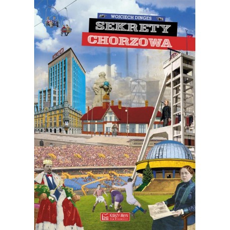 Sekrety Chorzowa Wojciech Dinges motyleksiazkowe.pl