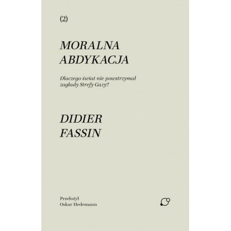 Moralna abdykacja Didier Fassin motyleksiazkowe.pl