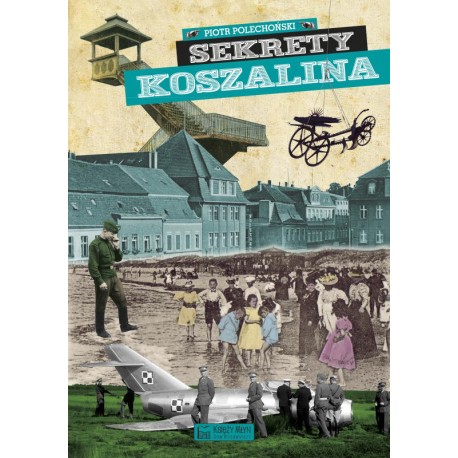 Sekrety Koszalina Piotr Polechoński motyleksiazkowe.pl