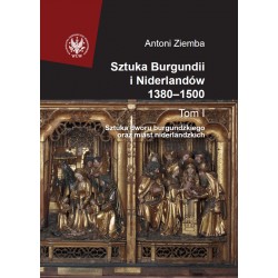Sztuka Burgundii i Niderlandów 1380-1500 Tom I Sztuka dworu burgundzkiego oraz miast niderlandzkich motyleksiazkowe.pl