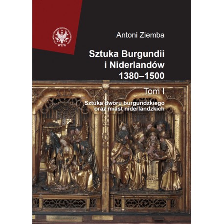 Sztuka Burgundii i Niderlandów 1380-1500 Tom I Sztuka dworu burgundzkiego oraz miast niderlandzkich motyleksiazkowe.pl