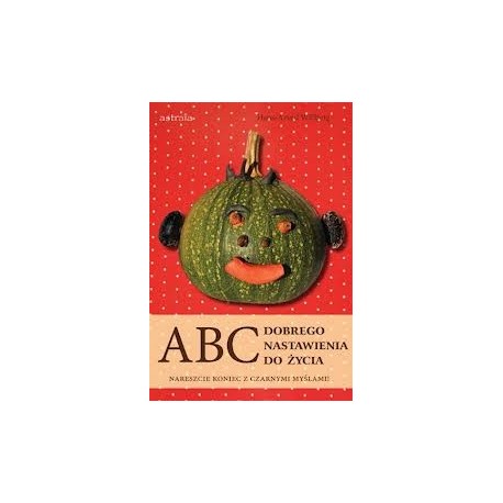 ABC Dobrego nastawienia do życia 