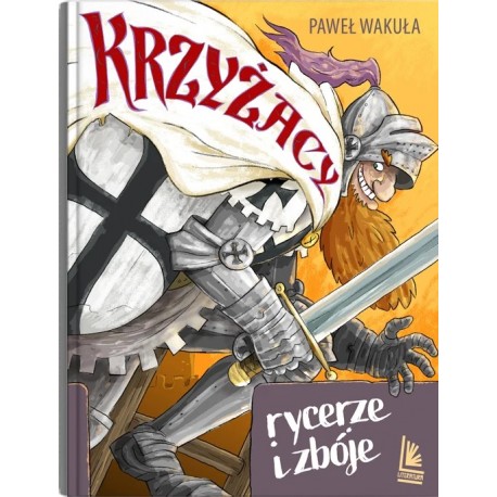Krzyżacy. Rycerze i zbóje Paweł Wakuła motyleksiazkowe.pl