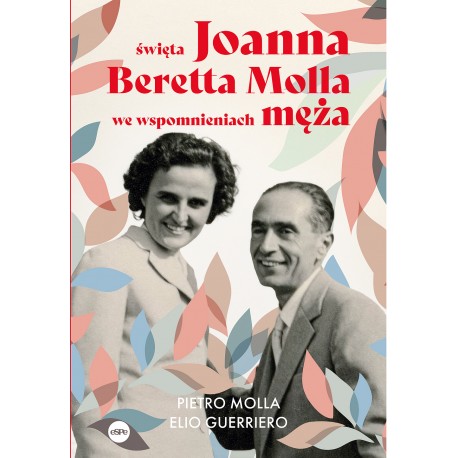 Święta Joanna Beretta Molla we wspomnieniach męża Pietro Molla, Elio Guerriero