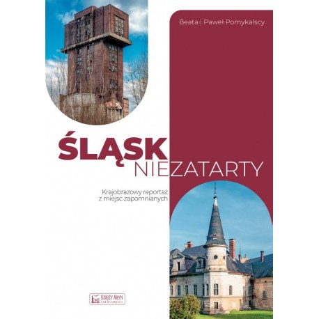 Śląsk niezatarty Beata Pomykalska Paweł Pomykalski motyleksiazkowe.pl