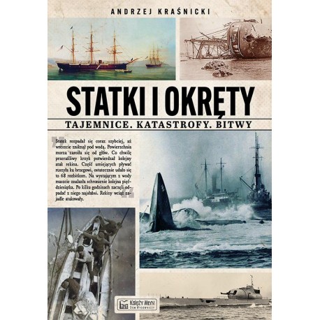Statki i okręty – tajemnice, katastrofy, bitwy Andrzej Kraśnicki motyleksiazkowe.pl
