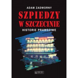 Szpiedzy w Szczecinie. Historie prawdziwe