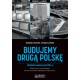Budujemy drugą Polskę. Wielkie inwestycje PRL-u Kazimierz Kunicki Tomasz Ławecki motyleksiazkowe.pl