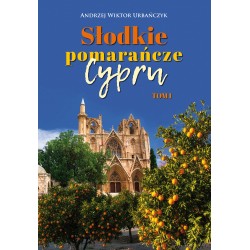 Słodkie pomarańcze Cypru. Tom 1 Andrzej Wiktor Urbańczyk motyleksiazkowe.pl