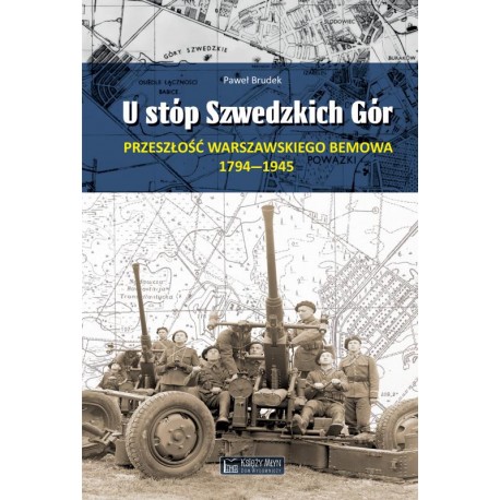 U stóp Szwedzkich Gór. Przeszłość warszawskiego Bemowa 1794–1945 Paweł Brudek motyleksiazkowe.pl