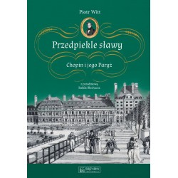 Przedpiekle sławy. Chopin i jego Paryż Piotr Witt motyleksiazkowe.pl