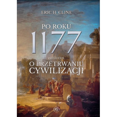 Po roku 1177 przed Chr. O przetrwaniu cywilizacji. Eric H. Cline motyleksiazkowe.pl